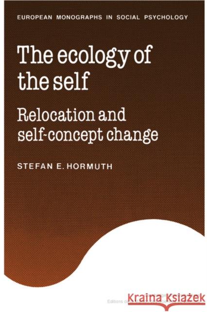 The Ecology of the Self: Relocation and Self-Concept Change Hormuth, Stefan E. 9780521324014 Cambridge University Press - książka