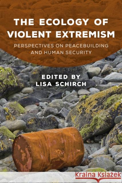 The Ecology of Violent Extremism: Perspectives on Peacebuilding and Human Security Lisa Schirch 9781786608451 Rowman & Littlefield International - książka