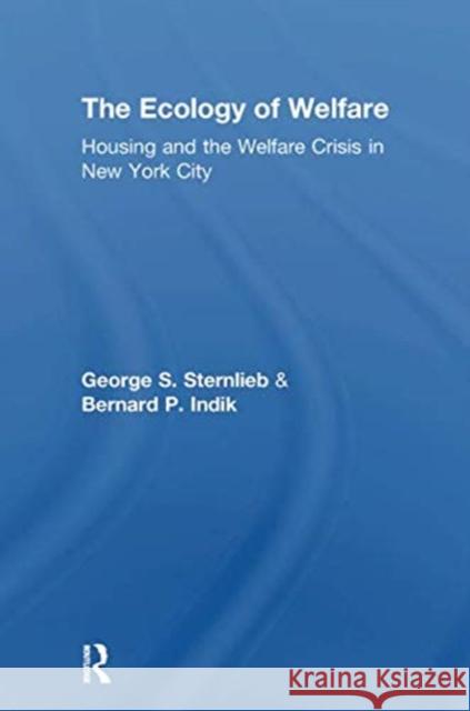 The Ecology of Welfare: Housing and the Welfare Crisis in New York City George Sternlieb 9781138515758 Routledge - książka