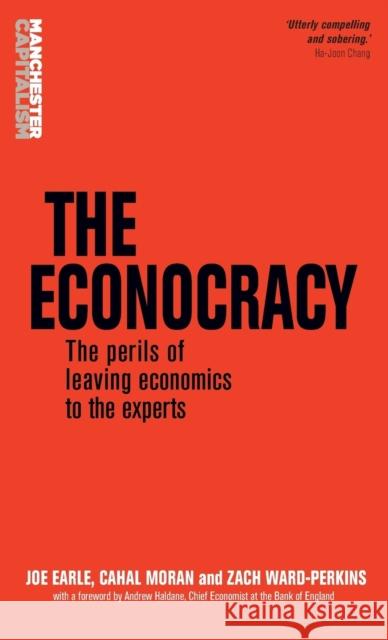 The econocracy: The perils of leaving economics to the experts Earle, Joe 9781526110121 Manchester University Press - książka