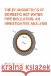 The Econometrics of Domestic Hot Water Pipe Insulation Dr Peta Trigger 9781495472008 Createspace