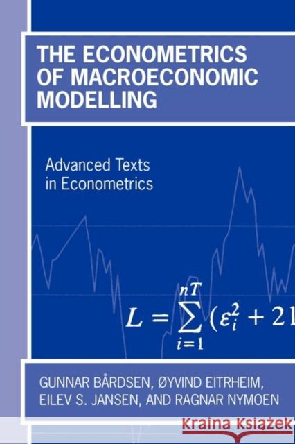 The Econometrics of Macroeconomic Modelling Gunnar Bardsen 9780199246502  - książka