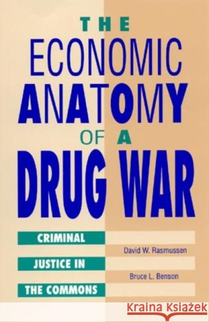 The Economic Anatomy of a Drug War: Criminal Justice in the Commons Rasmussen, David W. 9780847679102 Rowman & Littlefield Publishers, Inc. - książka