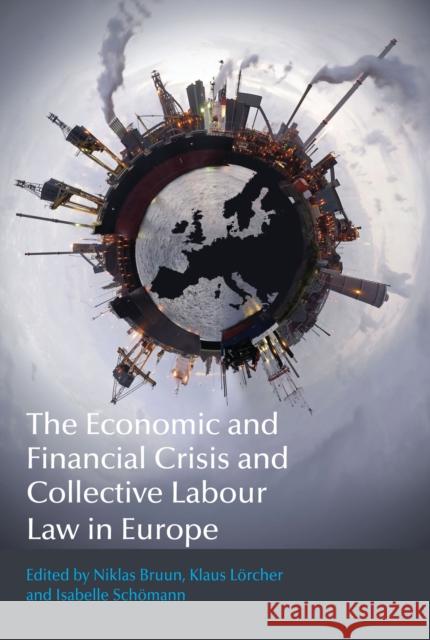 The Economic and Financial Crisis and Collective Labour Law in Europe Niklas Bruun Klaus Lorcher Isabelle Schomann 9781849466141 Hart Publishing (UK) - książka