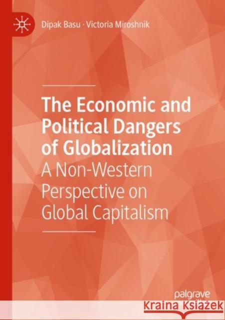 The Economic and Political Dangers of Globalization: A Non-Western Perspective on Global Capitalism Basu, Dipak 9783030798970 Springer International Publishing - książka