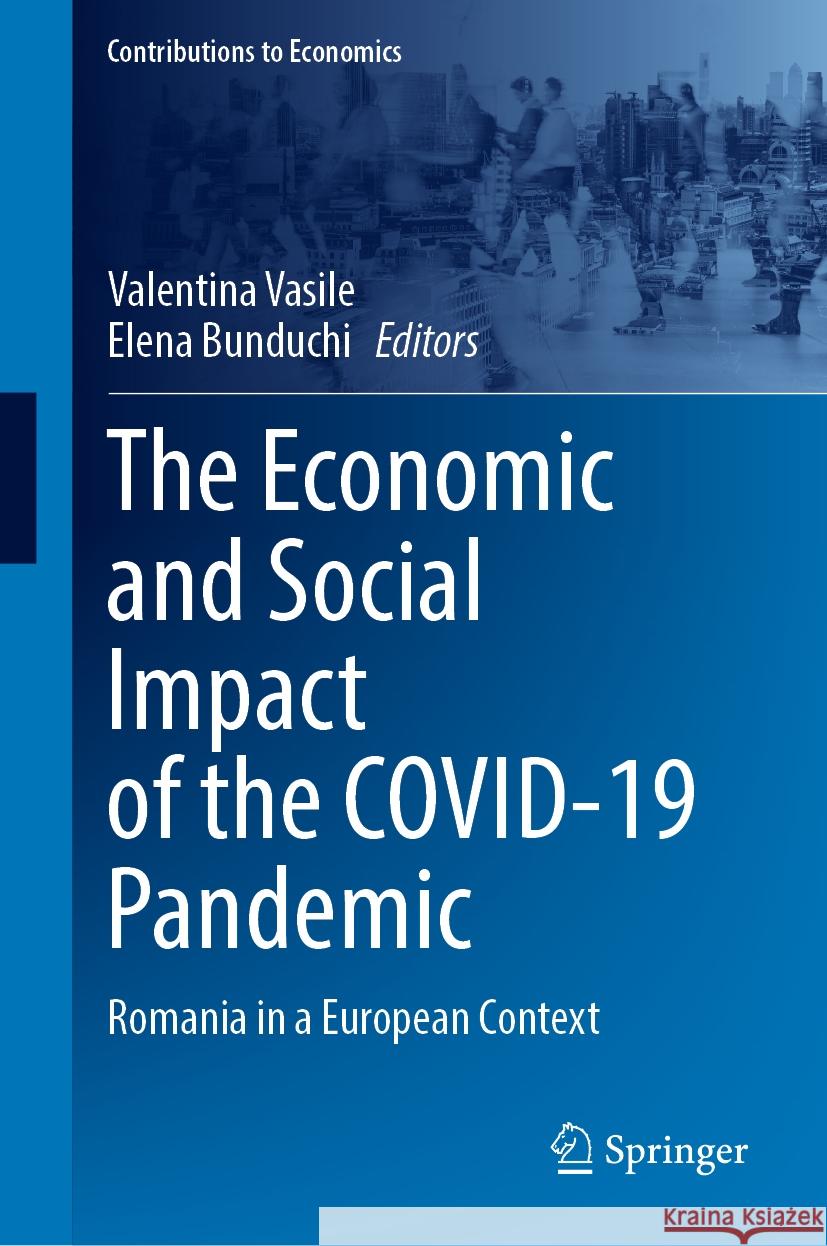 The Economic and Social Impact of the Covid-19 Pandemic: Romania in a European Context Valentina Vasile Elena Bunduchi 9783031477799 Springer - książka