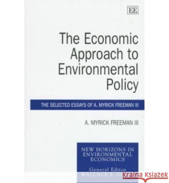 The Economic Approach to Environmental Policy: Selected Essays of A.Myrick Freeman III  9781858987095 Edward Elgar Publishing Ltd - książka
