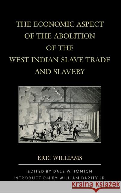 The Economic Aspect of the Abolition of the West Indian Slave Trade and Slavery Eric Williams Dale W. Tomich William Jr. Darity 9781442231399 Rowman & Littlefield Publishers - książka