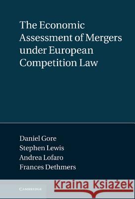 The Economic Assessment of Mergers Under European Competition Law Gore, Daniel 9781107007727  - książka