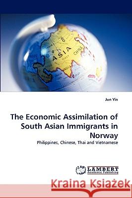 The Economic Assimilation of South Asian Immigrants in Norway Jun Yin 9783838359052 LAP Lambert Academic Publishing - książka