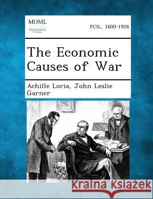 The Economic Causes of War Achille Loria, John Leslie Garner 9781289346621 Gale, Making of Modern Law - książka