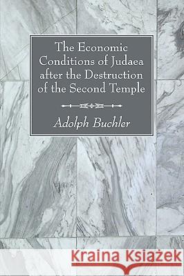 The Economic Conditions of Judaea after the Destruction of the Second Temple Buchler, Adolph 9781606086872 Wipf & Stock Publishers - książka