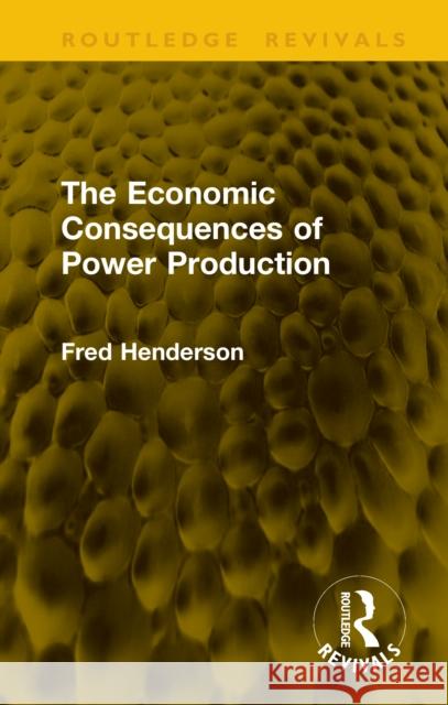 The Economic Consequences of Power Production Fred Henderson 9781041164265 Routledge - książka