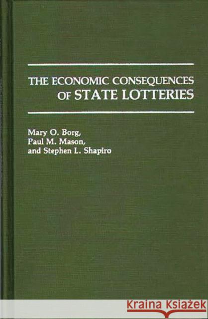 The Economic Consequences of State Lotteries Mary O. Borg Paul M. Mason Stephen L. Shapiro 9780275935702 Praeger Publishers - książka