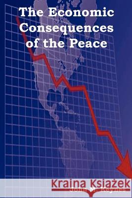 The Economic Consequences of the Peace John Maynard Keynes (King's College Cambridge) 9781618950048 Bibliotech Press - książka