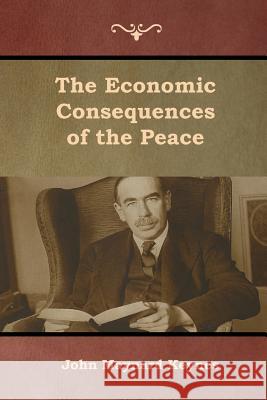 The Economic Consequences of the Peace John Maynard Keynes 9781618955067 Bibliotech Press - książka