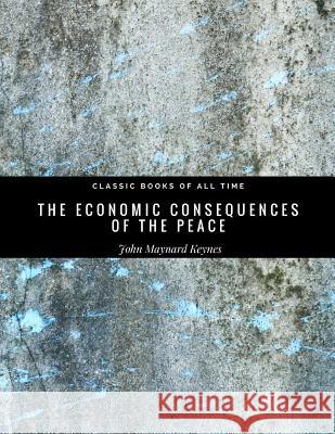 The Economic Consequences of the Peace John Maynard Keynes 9781974299218 Createspace Independent Publishing Platform - książka