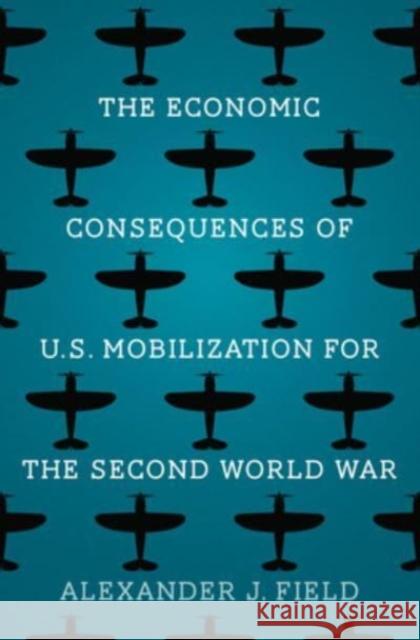 The Economic Consequences of U.S. Mobilization for the Second World War  9780300276718  - książka