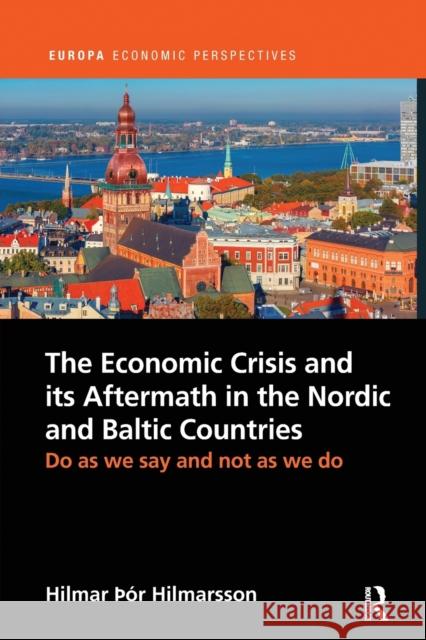 The Economic Crisis and Its Aftermath in the Nordic and Baltic Countries: Do as We Say and Not as We Do Hilmar Hilmarsson 9780367901264 Routledge - książka