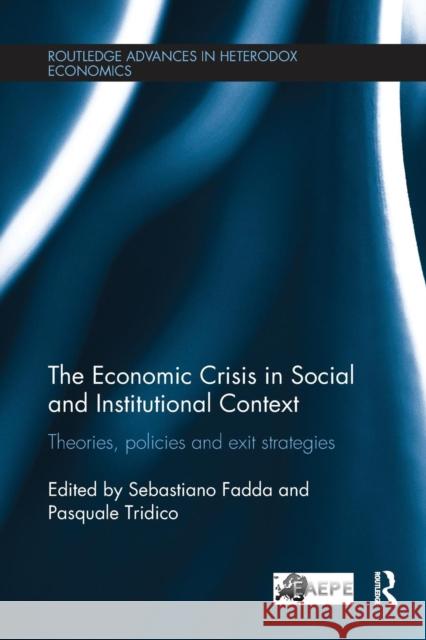 The Economic Crisis in Social and Institutional Context: Theories, Policies and Exit Strategies Sebastiano Fadda Pasquale Tridico 9781138220515 Routledge - książka