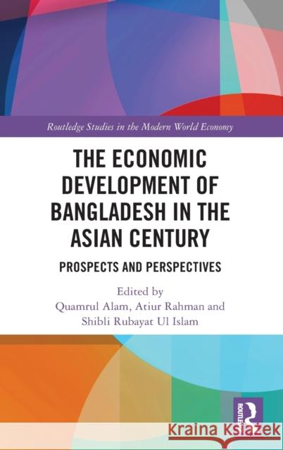 The Economic Development of Bangladesh in the Asian Century: Prospects and Perspectives Quamrul Alam Atiur Rahman Shibli Rubaya 9780367528768 Routledge - książka