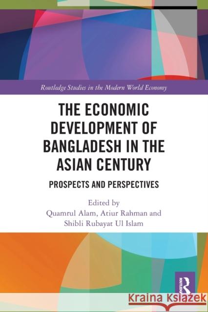 The Economic Development of Bangladesh in the Asian Century: Prospects and Perspectives Quamrul Alam Atiur Rahman Shibli Rubayat U 9780367541965 Routledge - książka