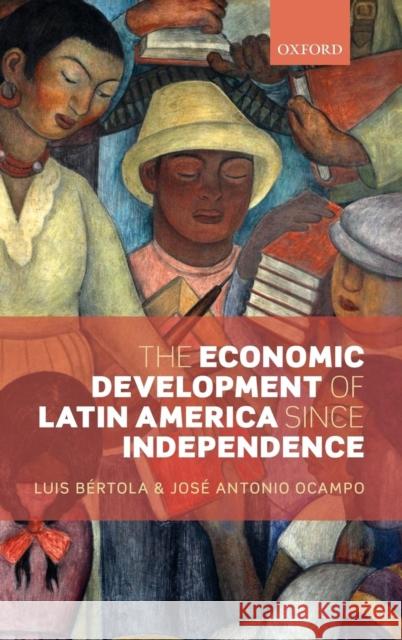 The Economic Development of Latin America Since Independence Bertola, Luis 9780199662135 Oxford University Press, USA - książka