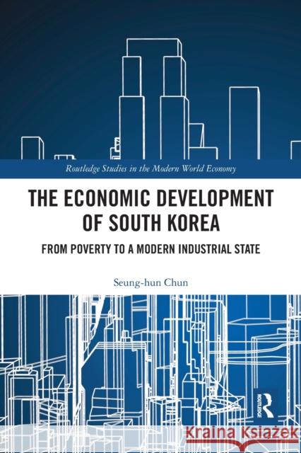 The Economic Development of South Korea: From Poverty to a Modern Industrial State Seung-Hun Chun 9780367894955 Routledge - książka