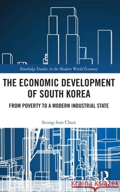 The Economic Development of South Korea: From Poverty to a Modern Industrial State Seung-Hun Chun 9780815379485 Routledge - książka