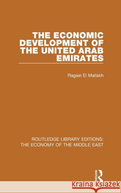 The Economic Development of the United Arab Emirates (RLE Economy of Middle East) El Mallakh, Ragaei 9781138810129 Routledge - książka