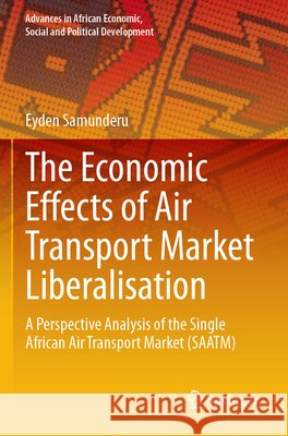 The Economic Effects of Air Transport Market Liberalisation Samunderu, Eyden 9783031618666 Springer Nature Switzerland - książka