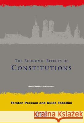 The Economic Effects of Constitutions Torsten Persson (Inst For Intl Economic Studies), Guido Tabellini (Universita Commerciale L. Bocconi) 9780262661928 MIT Press Ltd - książka