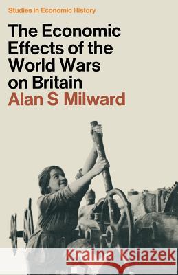 The Economic Effects of the Two World Wars on Britain Alan S. Milward 9780333102626 Palgrave MacMillan - książka