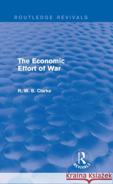 The Economic Effort of War (Routledge Revivals) R. W. B. Clarke 9781138833111 Routledge - książka