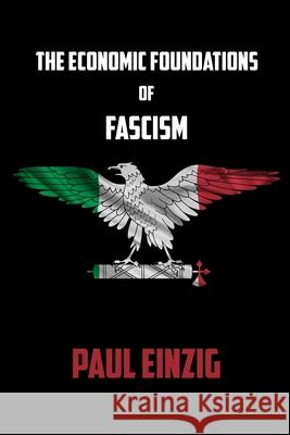 The Economic Foundations of Fascism Paul Einzig 9781667130583 Lulu.com - książka