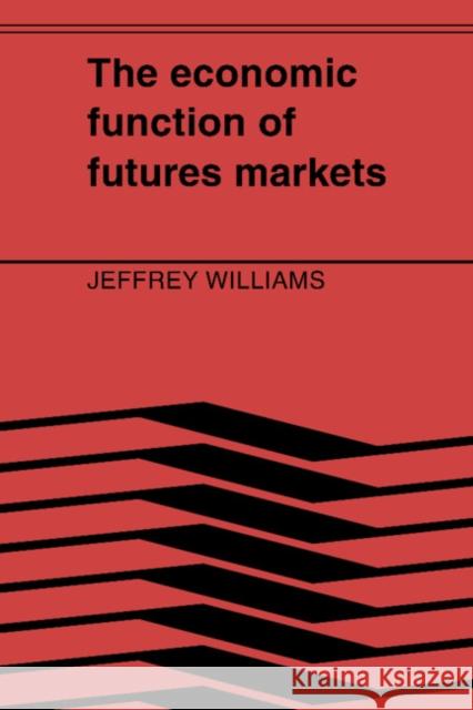 The Economic Function of Futures Markets Jeffrey Williams 9780521389341 Cambridge University Press - książka