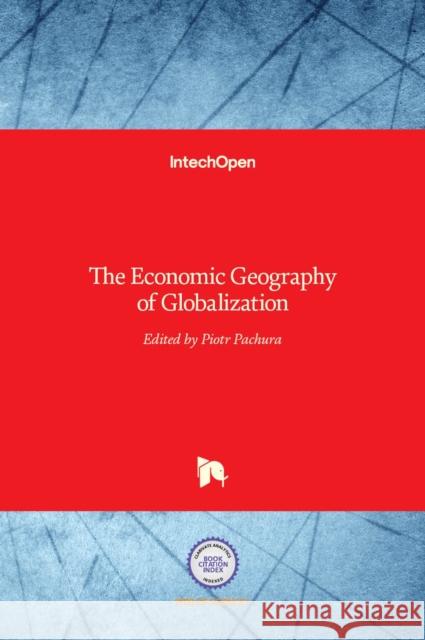 The Economic Geography of Globalization Piotr Pachura 9789533075020 Intechopen - książka