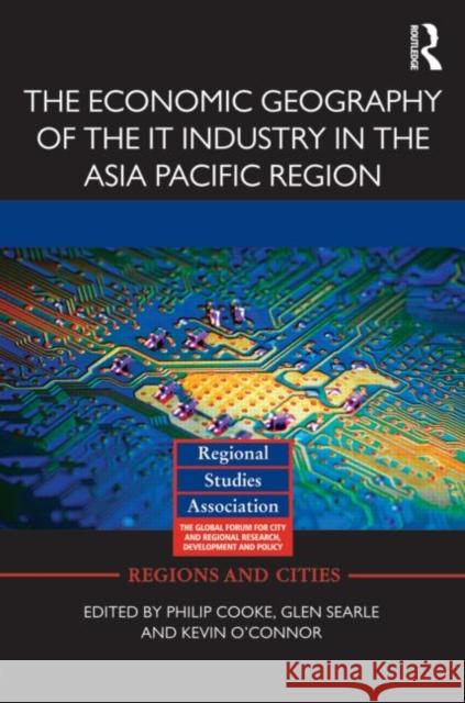 The Economic Geography of the IT Industry in the Asia Pacific Region Philip Cooke Glen Searle Kevin O'Connor 9780415631075 Routledge - książka