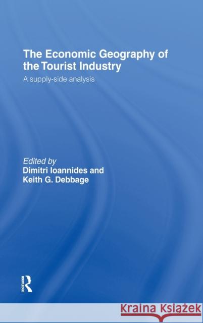 The Economic Geography of the Tourist Industry : A Supply-Side Analysis Dimitri Ioannides Keith Debbage 9780415164115 Routledge - książka