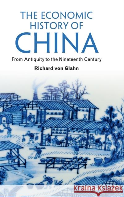 The Economic History of China: From Antiquity to the Nineteenth Century Von Glahn, Richard 9781107030565 Cambridge University Press - książka