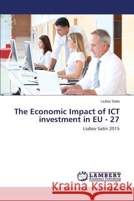 The Economic Impact of ICT investment in EU - 27 Satin Liubov 9783659627729 LAP Lambert Academic Publishing - książka