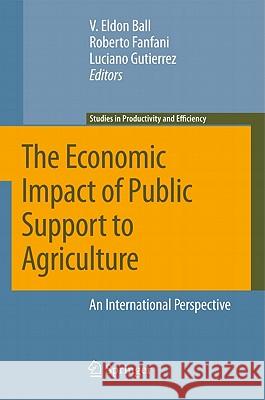 The Economic Impact of Public Support to Agriculture: An International Perspective Ball, Virgil 9781441963840 SPRINGER - książka