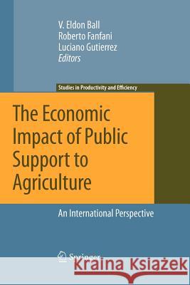 The Economic Impact of Public Support to Agriculture: An International Perspective Ball, Virgil 9781461426417 Springer - książka