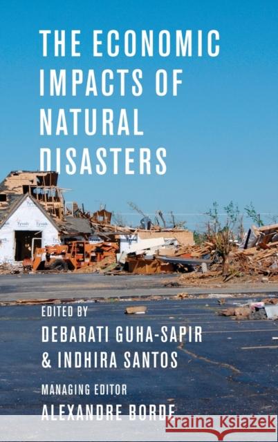 The Economic Impacts of Natural Disasters Debarati Guha-Sapir Indhira Santos 9780199841936 Oxford University Press, USA - książka