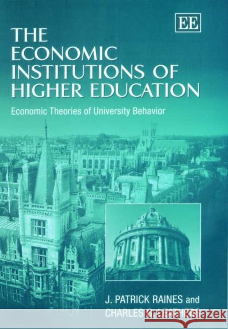 The Economic Institutions of Higher Education: Economic Theories of University Behavior J. P. Raines, Charles G. Leathers 9781840649918 Edward Elgar Publishing Ltd - książka