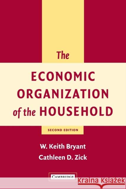 The Economic Organization of the Household W. Keith Bryant Cathleen D. Zick 9780521805278 Cambridge University Press - książka