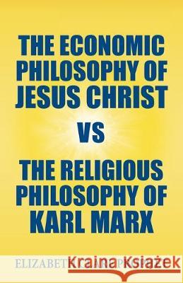 The Economic Philosophy of Jesus Christ vs The Religious Philosophy of Karl Marx Elizabeth Clare Prophet 9781609883188 Summit University Press - książka