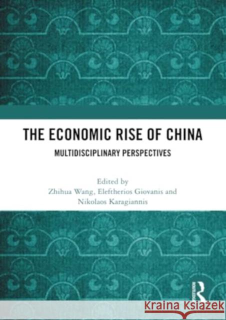 The Economic Rise of China: Multidisciplinary Perspectives Zhihua Wang Eleftherios Giovanis Nikolaos Karagiannis 9781032276809 Routledge - książka
