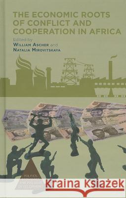 The Economic Roots of Conflict and Cooperation in Africa William Ascher Natalia Mirovitskaya 9781137356789 Palgrave MacMillan - książka