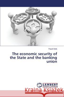 The economic security of the State and the banking union Sitek Pawe 9783659779190 LAP Lambert Academic Publishing - książka